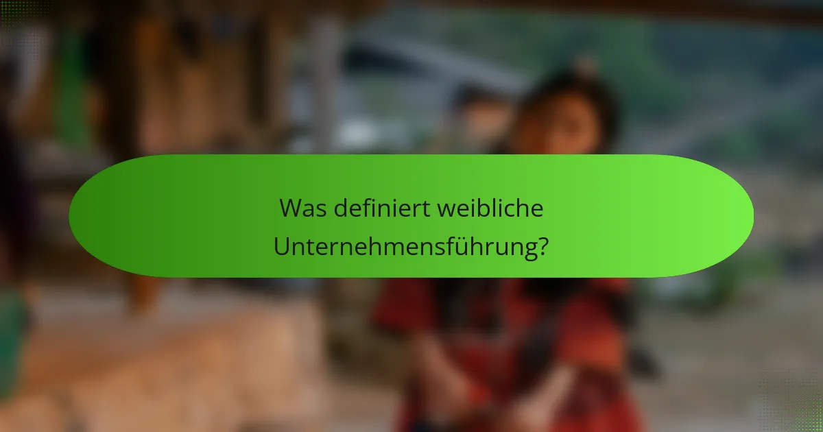 Was definiert weibliche Unternehmensführung?
