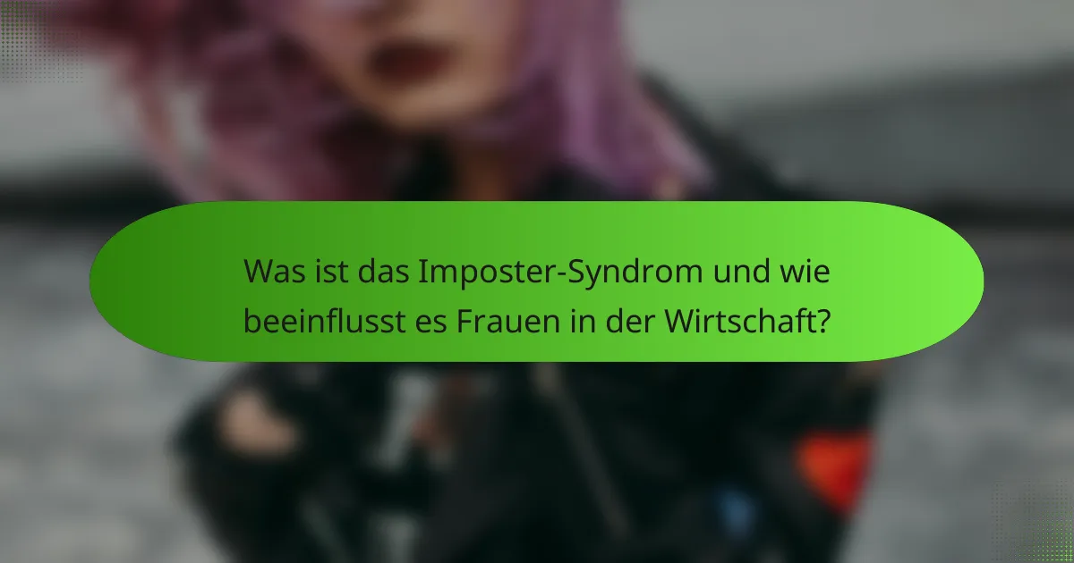 Was ist das Imposter-Syndrom und wie beeinflusst es Frauen in der Wirtschaft?