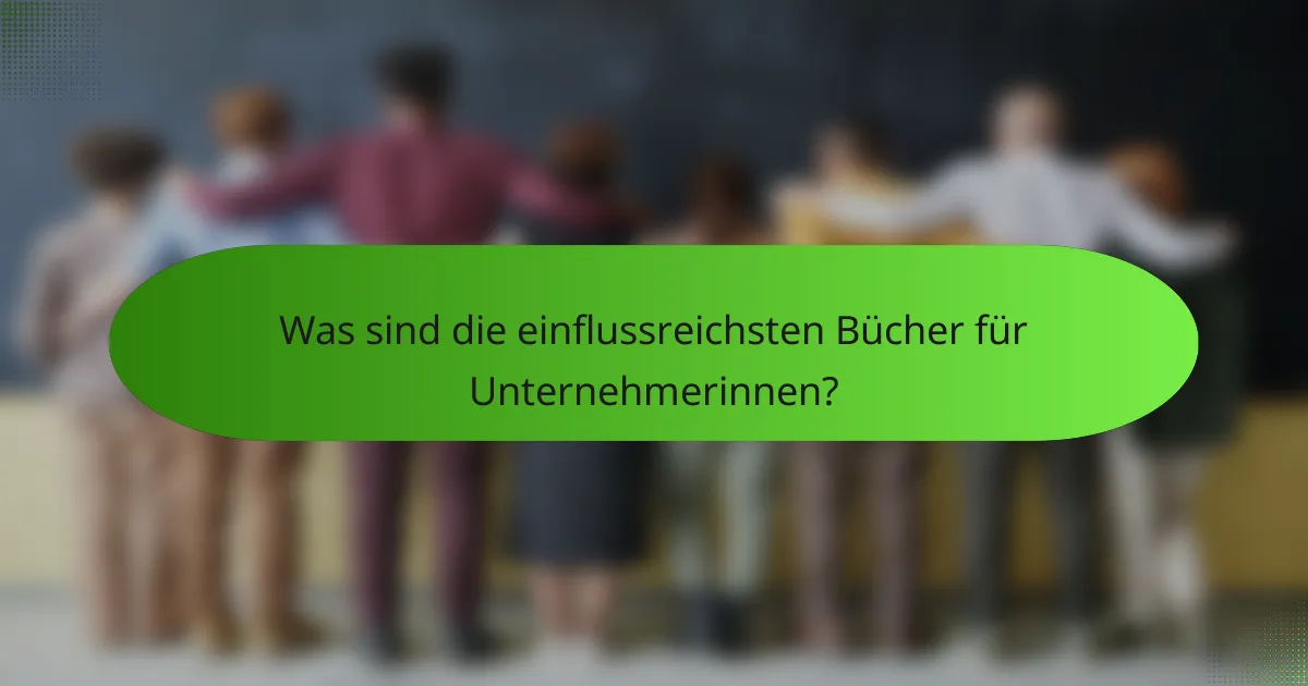 Was sind die einflussreichsten Bücher für Unternehmerinnen?