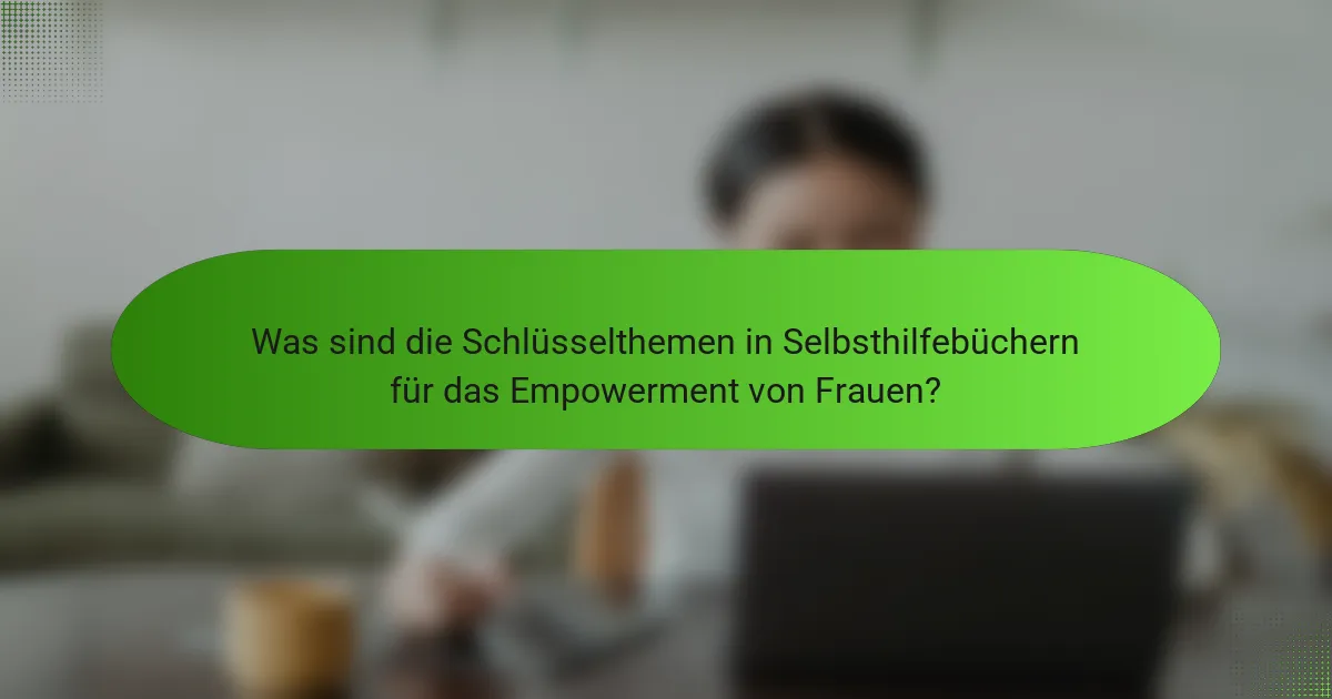 Was sind die Schlüsselthemen in Selbsthilfebüchern für das Empowerment von Frauen?