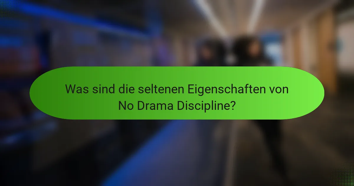 Was sind die seltenen Eigenschaften von No Drama Discipline?