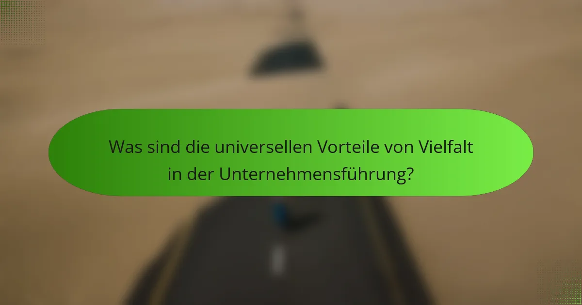 Was sind die universellen Vorteile von Vielfalt in der Unternehmensführung?