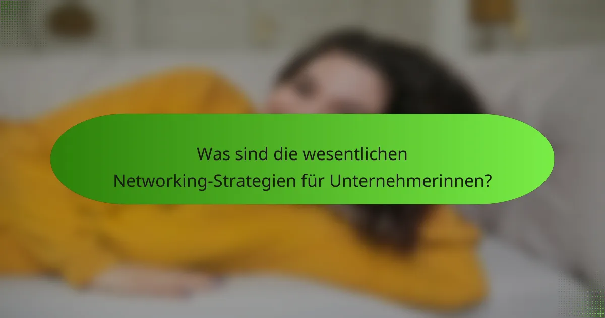 Was sind die wesentlichen Networking-Strategien für Unternehmerinnen?