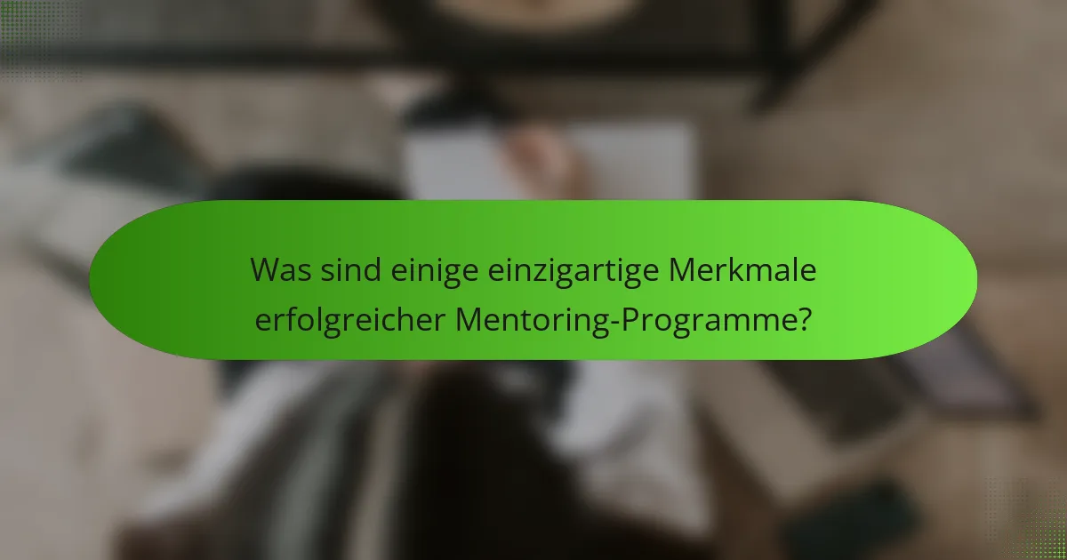 Was sind einige einzigartige Merkmale erfolgreicher Mentoring-Programme?