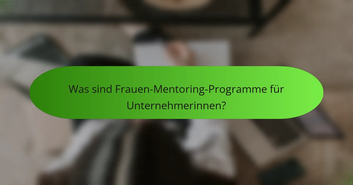 Was sind Frauen-Mentoring-Programme für Unternehmerinnen?