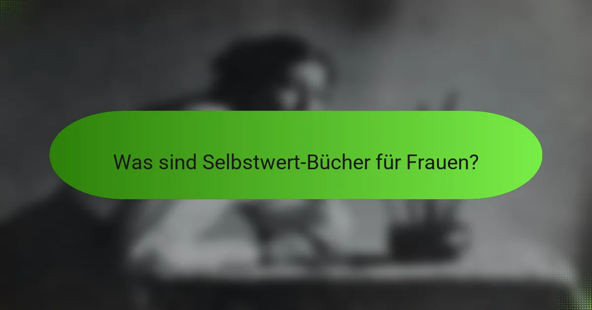Was sind Selbstwert-Bücher für Frauen?
