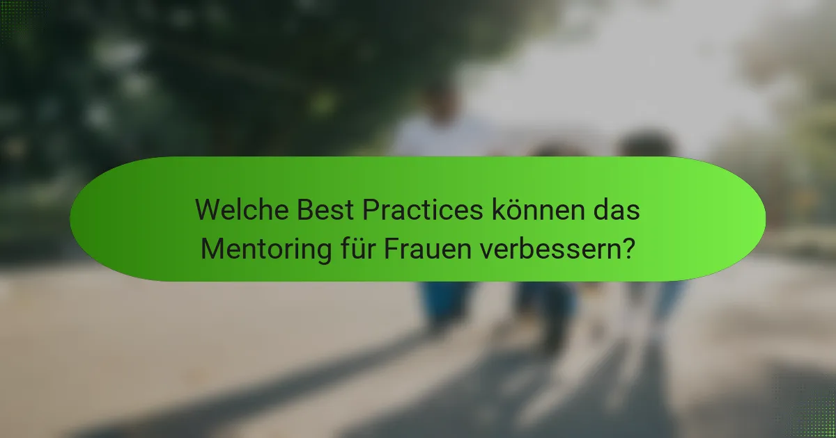 Welche Best Practices können das Mentoring für Frauen verbessern?