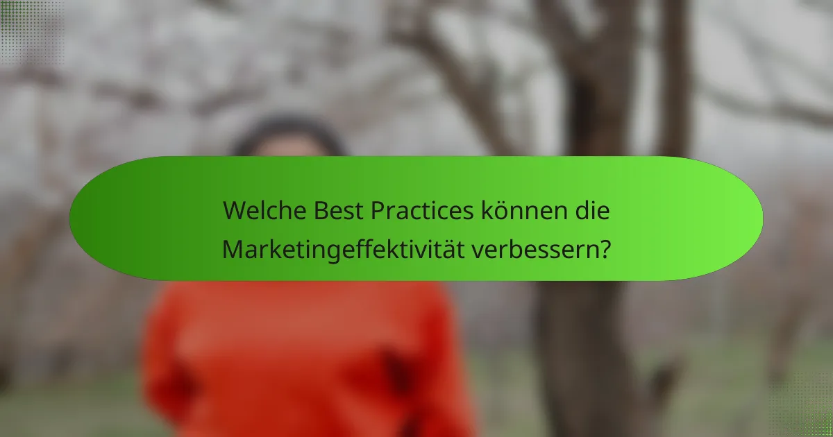 Welche Best Practices können die Marketingeffektivität verbessern?