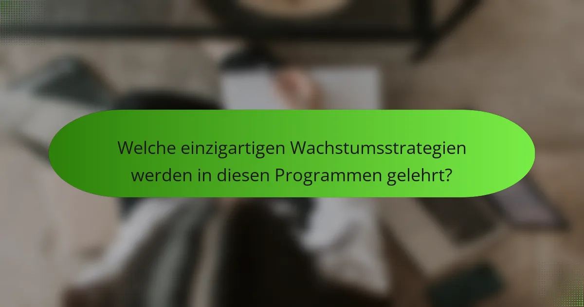 Welche einzigartigen Wachstumsstrategien werden in diesen Programmen gelehrt?