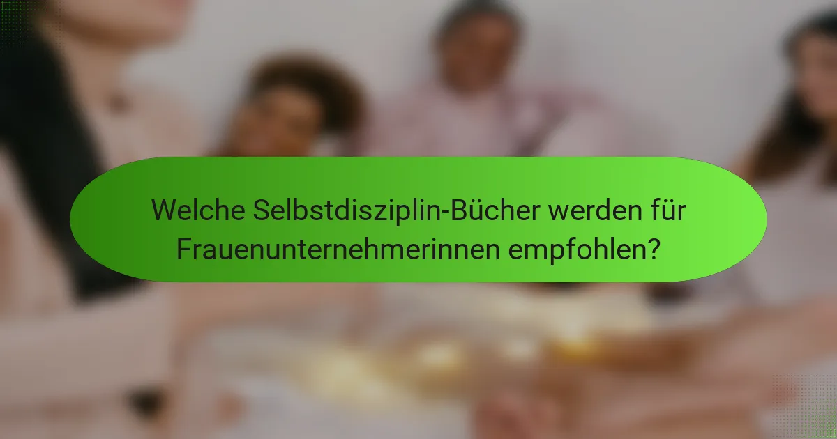 Welche Selbstdisziplin-Bücher werden für Frauenunternehmerinnen empfohlen?