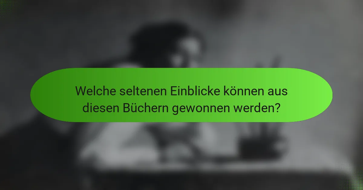 Welche seltenen Einblicke können aus diesen Büchern gewonnen werden?