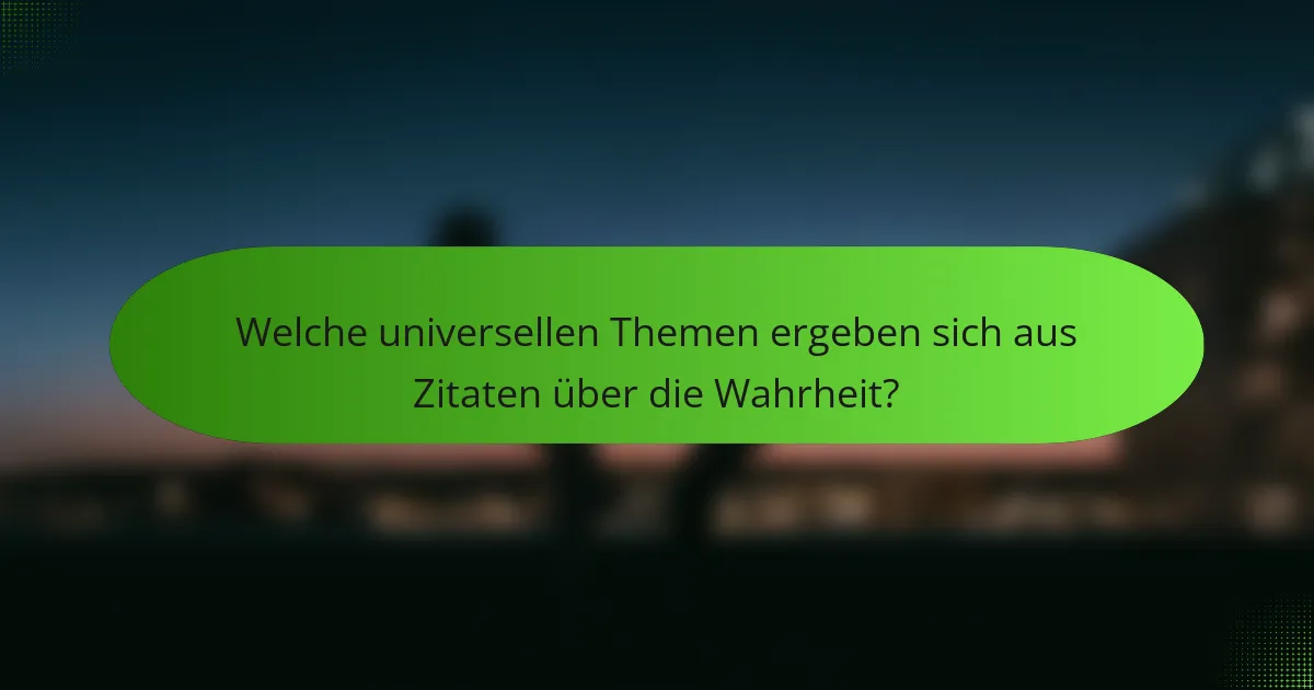 Welche universellen Themen ergeben sich aus Zitaten über die Wahrheit?