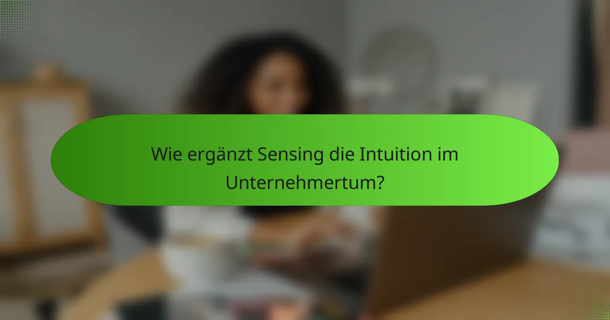 Wie ergänzt Sensing die Intuition im Unternehmertum?