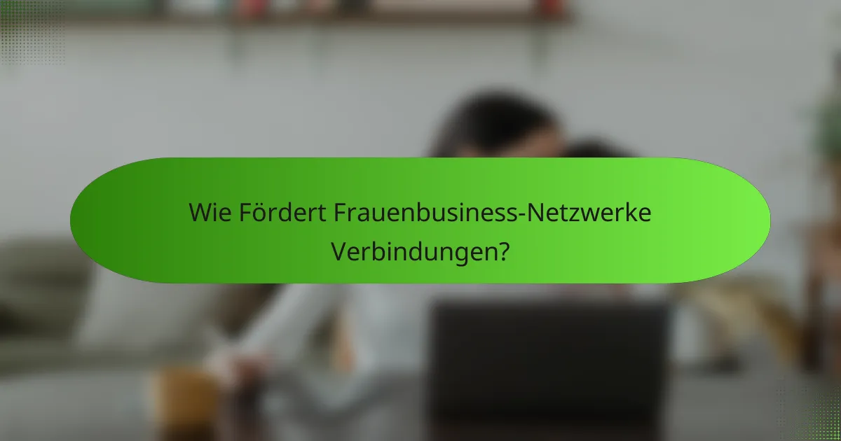 Wie Fördert Frauenbusiness-Netzwerke Verbindungen?